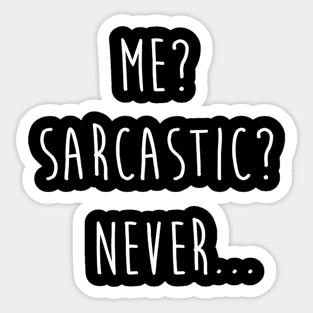 Me? Sarcastic? Never... Sticker by tshirtguild